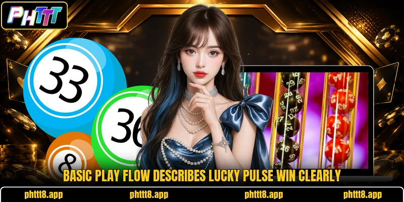 Basic play flow describes Lucky Pulse Win clearly Basic play flow describes Lucky Pulse Win clearly