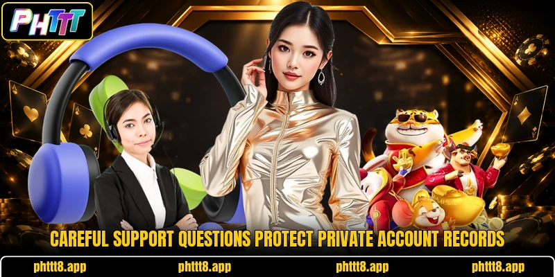 Careful support questions protect private account records