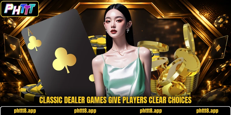Classic dealer games give players clear choices Classic dealer games give players clear choices