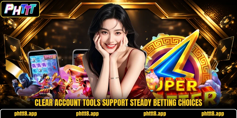 Clear account tools support steady betting choices
