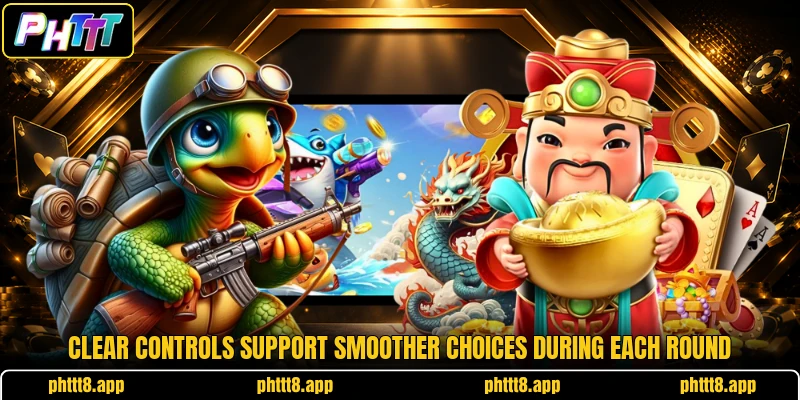 Clear controls support smoother choices during each round Clear controls support smoother choices during each round