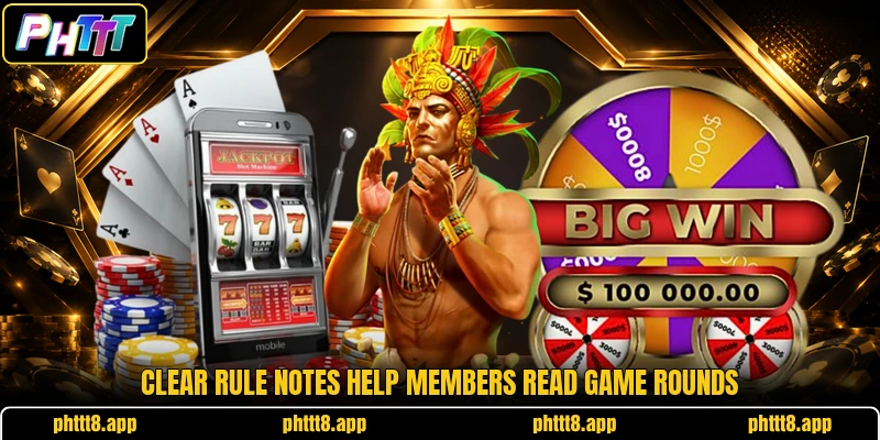 Clear rule notes help members read game rounds Clear rule notes help members read game rounds