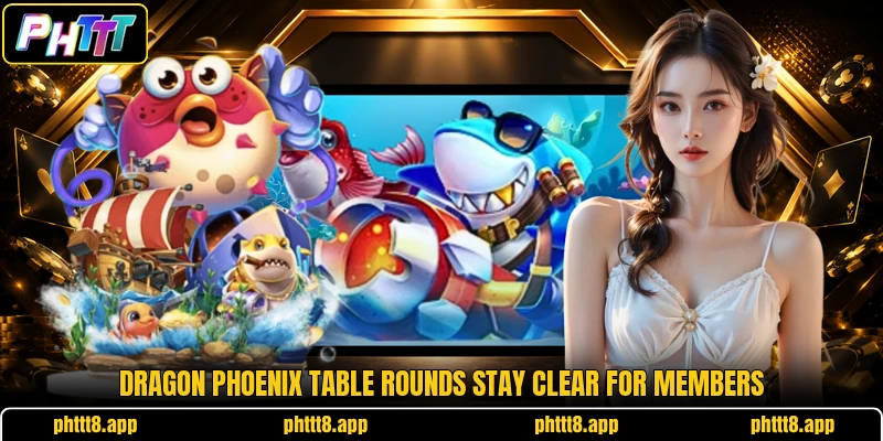 Dragon Phoenix table rounds stay clear for members Dragon Phoenix table rounds stay clear for members