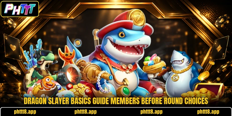 Dragon Slayer basics guide members before round choices Dragon Slayer basics guide members before round choices