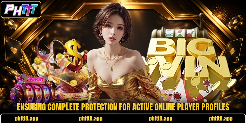 Ensuring complete protection for active online player profiles