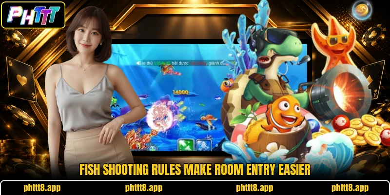 Fish shooting rules make room entry easier
