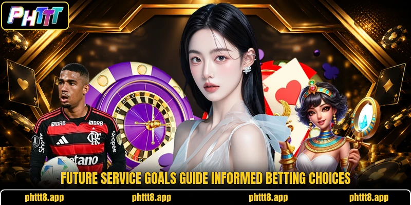 Future service goals guide informed betting choices