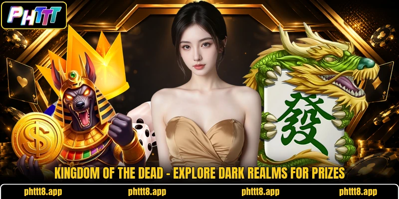 Kingdom Of The Dead - Explore Dark Realms For Prizes