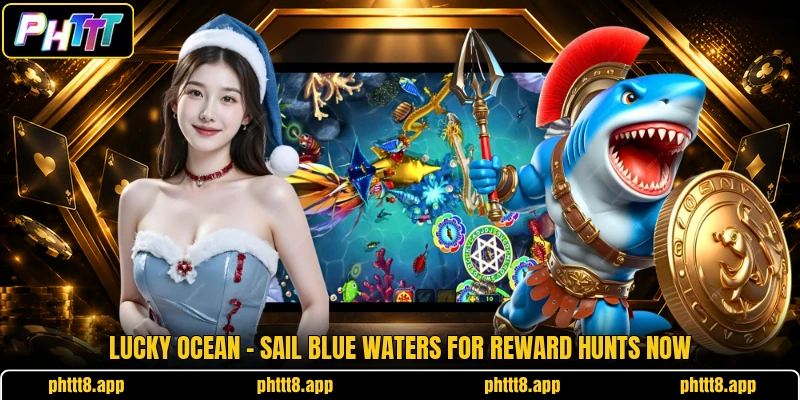 Lucky Ocean - Sail Blue Waters For Reward Hunts Now