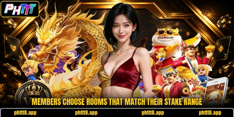 Members choose rooms that match their stake range Members choose rooms that match their stake range