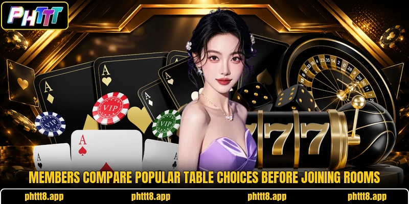 Members compare popular table choices before joining rooms