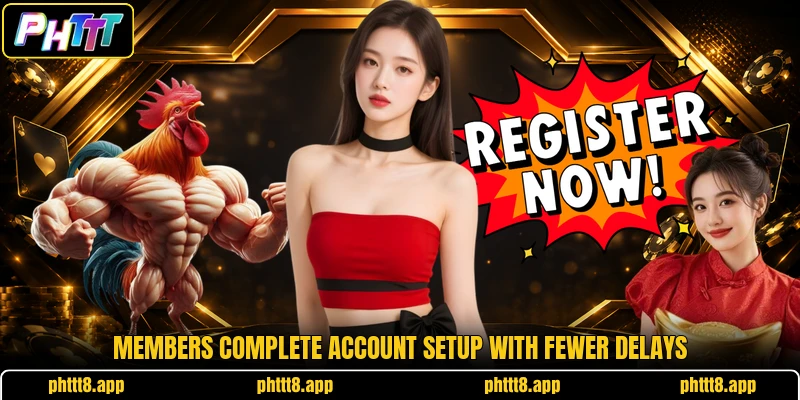 Members complete account setup with fewer delays