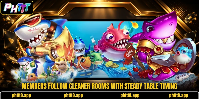 Members follow cleaner rooms with steady table timing Members follow cleaner rooms with steady table timing