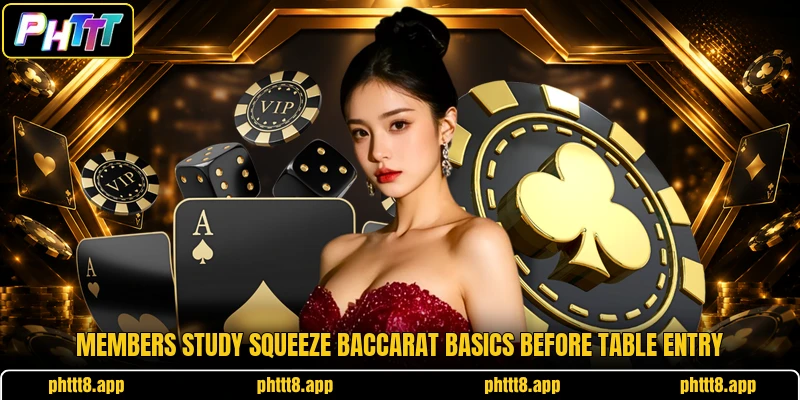 Members study Squeeze Baccarat basics before table entry Members study Squeeze Baccarat basics before table entry