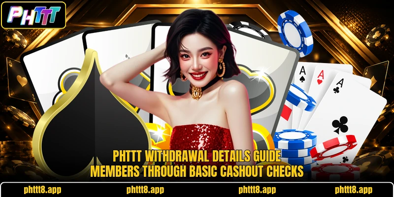 PHTTT withdrawal details guide members through basic cashout checks