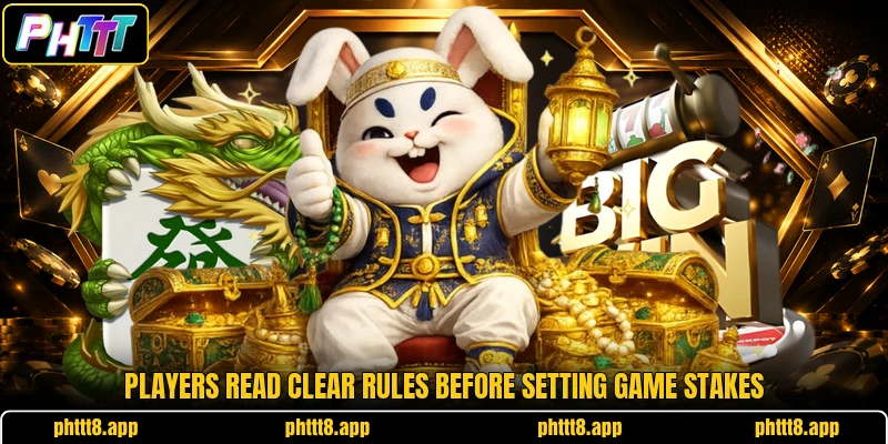 Players read clear rules before setting game stakes Players read clear rules before setting game stakes