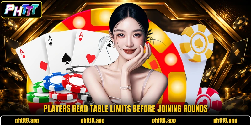 Players read table limits before joining rounds Players read table limits before joining rounds