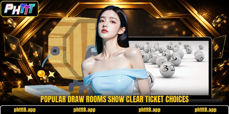 Popular draw rooms show clear ticket choices