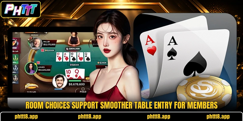 Room choices support smoother table entry for members Room choices support smoother table entry for members