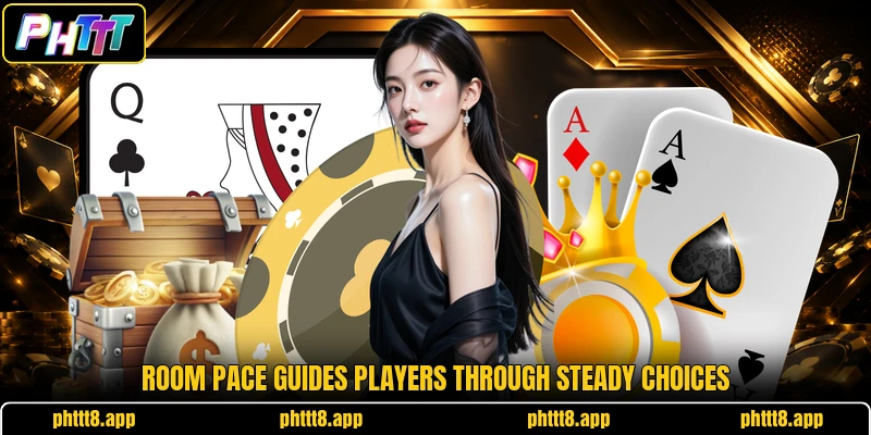 Room pace guides players through steady choices Room pace guides players through steady choices