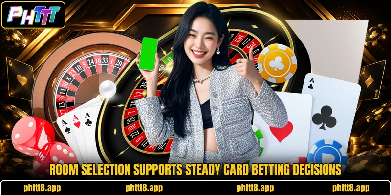 Room selection supports steady card betting decisions
