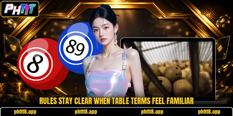 Rules stay clear when table terms feel familiar Rules stay clear when table terms feel familiar