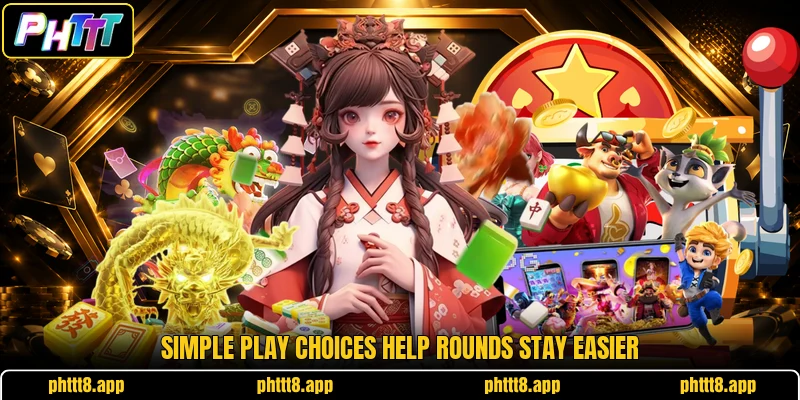 Simple play choices help rounds stay easier
