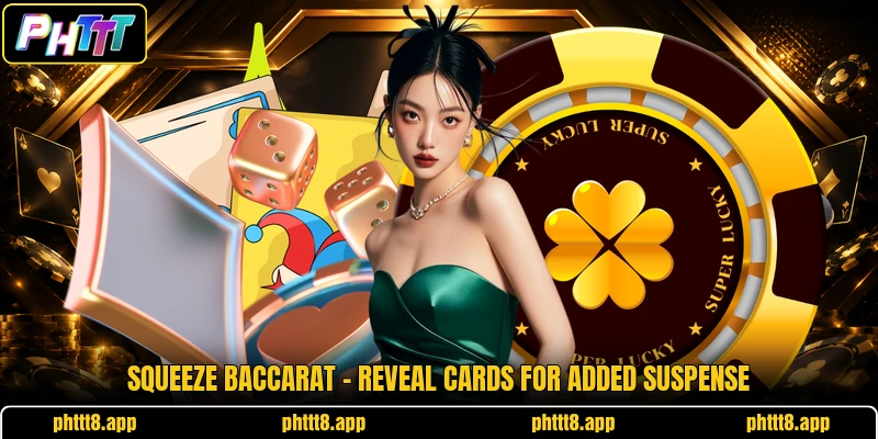 Squeeze Baccarat - Reveal Cards For Added Suspense