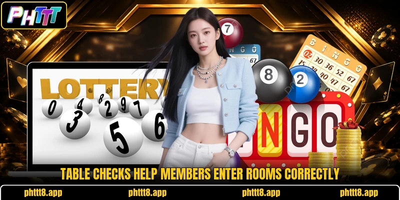 Table checks help members enter rooms correctly Table checks help members enter rooms correctly